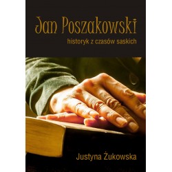Jan Poszakowski - historyk z czasów saskich