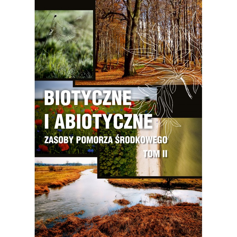 Biotyczne i abiotyczne zasoby Pomorza Środkowego. Tom 2