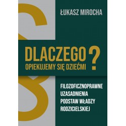 Dlaczego opiekujemy się dziećmi? Filozoficznoprawne uzasadnienia podstaw władzy rodzicielskiej