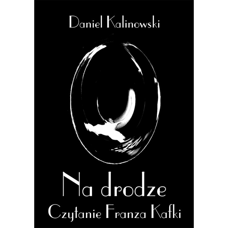 Na drodze. Czytanie Franza Kafki