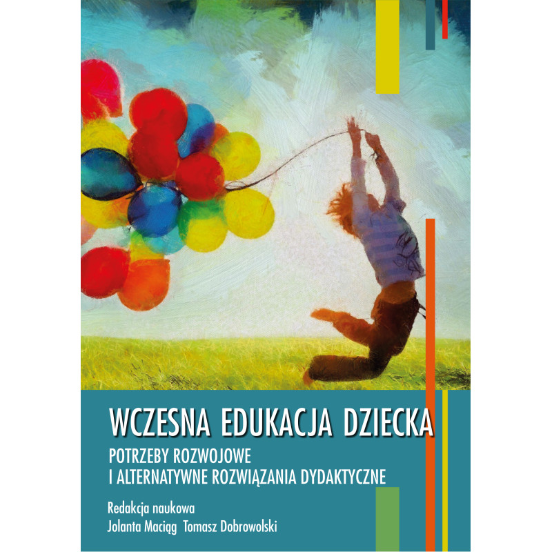 Wczesna edukacja dziecka. Potrzeby rozwojowe i alternatywne rozwiązania dydaktyczne